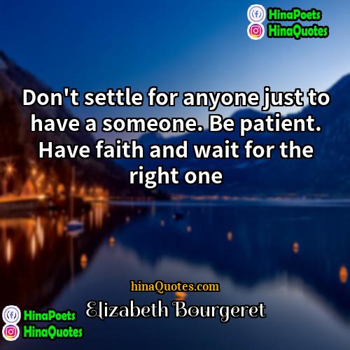 Elizabeth Bourgeret Quotes | Don't settle for anyone just to have